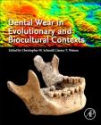 Dental Wear in Evolutionary and Biocultural Contexts By Christopher W. Schmidt (Editor), James T. Watson (Editor) Cover Image
