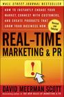 Real-Time Marketing and PR: How to Instantly Engage Your Market, Connect with Customers, and Create Products That Grow Your Business Now By David Meerman Scott Cover Image