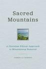Sacred Mountains: A Christian Ethical Approach to Mountaintop Removal (Place Matters: New Directions in Appalachian Studies) By Andrew R. H. Thompson Cover Image