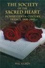 The Society of the Sacred Heart in Nineteenth-Century France, 1800-1865 By Phil Kilroy (Editor) Cover Image