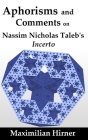 Aphorisms and Comments: on Nassim Nicholas Taleb's Incerto By Maximilian Hirner Cover Image