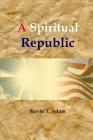 A Spiritual Republic By Kevin Adam Cover Image