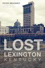 Lost Lexington, Kentucky Cover Image