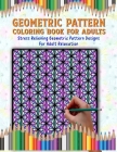 Geometric Pattern Coloring Book: Adult Therapeutic Geometric Patterns To Relax And Distress, Tessellations Coloring Book (Beautiful Adult Geometric Co By Taslima Coloring Books Cover Image