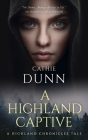 A Highland Captive: A Highland Chronicles Tale By Cathie Dunn Cover Image