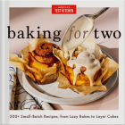 Baking for Two: 200+ Small-Batch Recipes, from Lazy Bakes to Layer Cakes By America's Test Kitchen Cover Image