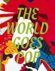 The World Goes Pop By Jessica Morgan (Editor), Flavia Frigeri (Editor), Elsa Coustou (Contributions by), David Crowley (Contributions by), Lina Džuveroric (Contributions by), Sofia Gotti (Contributions by), Giulia Lamoni (Contributions by), Kalliopi Minioudaki (Contributions by), Reiko Tomii (Contributions by), Mercedes Trelles-Hernández (Contributions by), Sarah Wilson (Contributions by) Cover Image