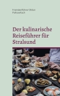 Der kulinarische Reiseführer für Stralsund: 2021/ 2022 By Fremdenführer Oktan Palkowitsch Cover Image