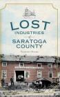 Lost Industries of Saratoga County Cover Image