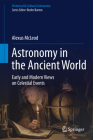 Astronomy in the Ancient World: Early and Modern Views on Celestial Events (Historical & Cultural Astronomy) Cover Image
