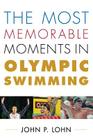 The Most Memorable Moments in Olympic Swimming (Rowman & Littlefield Swimming) Cover Image