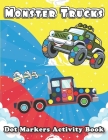 Dot Markers Activity Book: Monster Truck: do a dot mighty trucks, with Easy Guided BIG DOTS Giant, Large, Do a dot page a day dot markers colorin Cover Image