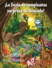 ¡La fiesta de cumpleaños sorpresa de Avocado! (Avocado's Surprise Birthday Party! - Spanish Edition) Cover Image