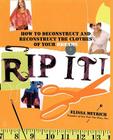 Rip It!: How to Deconstruct and Reconstruct the Clothes of Your Dreams By Elissa Meyrich Cover Image