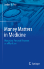 Money Matters in Medicine: Managing Personal Finances as a Physician Cover Image
