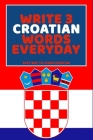 Write 3 Croatian Words Everyday: Easy Way To Learn Croatian By Feather Press Cover Image