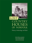 Lost Country Houses of Norfolk: History, Archaeology and Myth By Tom Williamson, Ivan D. Ringwood, Sarah Spooner Cover Image