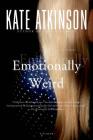 Emotionally Weird: A Novel By Kate Atkinson Cover Image