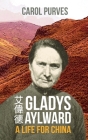 Gladys Aylward: A Life for China By Carol Purves Cover Image