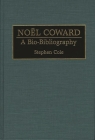 Noel Coward: A Bio-Bibliography (Bio-Bibliographies in the Performing Arts #44) By Stephen Cole Cover Image