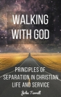 Walking With God: Principles of Separation in Christian Life and Service By John Terrell Cover Image