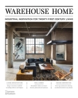 Warehouse Home: Industrial Inspiration for Twenty-First-Century Living Cover Image