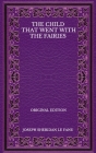 The Child That Went With The Fairies - Original Edition By Joseph Sheridan Le Fanu Cover Image