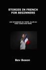 Stories in French for Beginners: Les Voyageurs Du Temps, Aller Au Parc Canin and More By Bev Boson Cover Image