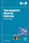 Thermoplastic Material Selection: A Practical Guide (Plastics Design Library) By Eric R. Larson Cover Image
