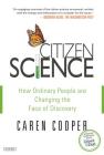 Citizen Science: How Ordinary People Are Changing the Face of Discovery By Caren Cooper Cover Image