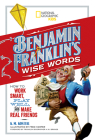 Benjamin Franklin's Wise Words: How to Work Smart, Play Well, and Make Real Friends By Benjamin Franklin Cover Image