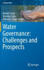 Water Governance: Challenges and Prospects (Springer Water) By Amarjit Singh (Editor), Dipankar Saha (Editor), Avinash C. Tyagi (Editor) Cover Image