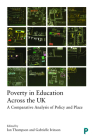 Poverty in Education Across the UK: A Comparative Analysis of Policy and Place By Danny Dorling (Foreword by), David Egan (Contribution by), Kevin Lowden (Contribution by) Cover Image