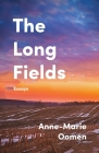 The Long Fields: Essays By Anne-Marie Oomen Cover Image