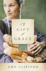 A Gift of Grace (Kauffman Amish Bakery #1) By Amy Clipston Cover Image