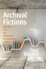 Archival Fictions: Materiality, Form, and Media History in Contemporary Literature (Page and Screen) By Paul Benzon Cover Image