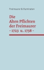 Die Alten Pflichten der Freimaurer von 1723 und 1738: sowie die Grundprinzipien für die Anerkennung durch die Großloge. Cover Image
