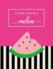 You're One In A Melon: Cute Composition Notebook for Writing and Taking Notes By Happy Print Press Cover Image