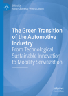 The Green Transition of the Automotive Industry: From Technological Sustainable Innovation to Mobility Servitization By Anna Cabigiosu (Editor), Pietro Lanzini (Editor) Cover Image