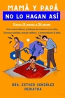 Mamá y Papá, No lo Hagan Así: Consejos para evitar malos hábitos y comportamientos en tus niños, Etapa: 12 meses a 36 meses By Esther González Cover Image