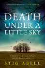 Death Under a Little Sky: A Novel By Stig Abell Cover Image