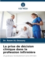 La prise de décision clinique dans la profession infirmière By Reem Al-Dossary Cover Image