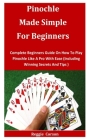 Pinochle Made Simple for Beginners: Complete Beginners Guide On How To Play Pinochle Like A Pro With Ease (Including Winning Secrets And Tips ) Cover Image