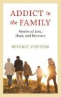 Addict in the Family: Stories of Loss, Hope, and Recovery Cover Image
