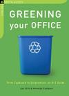 Greening Your Office: From Cupboard to Corporation: An A-Z Guide Cover Image