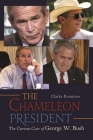 The Chameleon President: The Curious Case of George W. Bush Cover Image