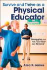 Survive and Thrive as a Physical Educator: Strategies for the First Year and Beyond By Alisa R. James Cover Image