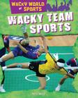 Wacky Team Sports (Wacky World of Sports) By Alix Wood Cover Image
