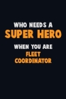 Who Need A SUPER HERO, When You Are Fleet Coordinator: 6X9 Career Pride 120 pages Writing Notebooks By Emma Loren Cover Image