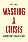 Wasting a Crisis: Why Securities Regulation Fails By Paul G. Mahoney Cover Image